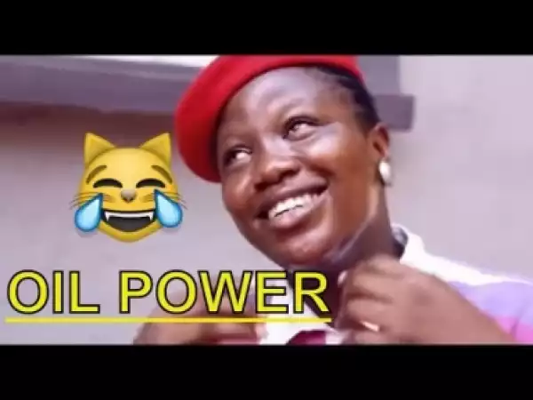 Video: OIL POWER | Latest 2018 Nigerian Comedy
